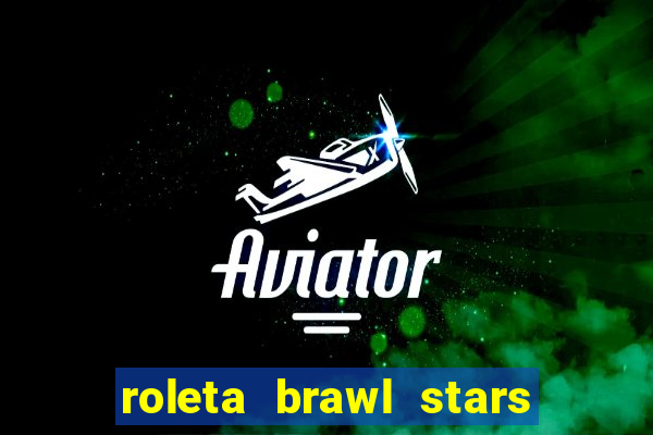 roleta brawl stars 2024 84 brawlers